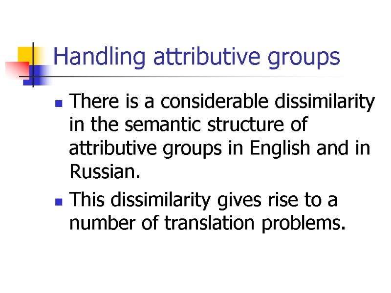 Handling attributive groups There is a considerable dissimilarity in the semantic structure of attributive